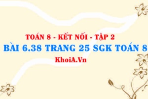 Bài 6.38 trang 25 Toán 8 Kết nối tri thức Tập 2